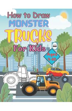 Coperta cărții 'How to Draw Monster Trucks for Kids Ages 4-10 - Jenibell Book Publishing'