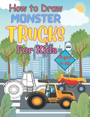 How to Draw Monster Trucks for Kids Ages 4-10 - Jenibell Book Publishing