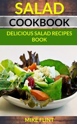 Coperta cărții 'Salad Cookbook: Delicious Salad Recipes Book - Mike Flint'