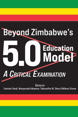 Beyond Zimbabwe's 5.0 Education Model: A Critical Examination - Costain Tandi