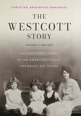 The Westcott Story: Volume II-1889-2024, The Enduring Spirit of an American Family Spanning 400 Years - Christine Broderick Emmanuel