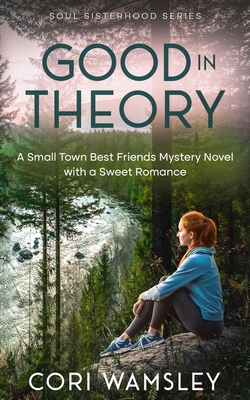 Good in Theory: A Small Town Best Friends Mystery Novel with a Sweet Romance - Cori Wamsley