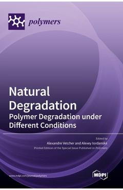 Coperta cărții 'Natural Degradation: Polymer Degradation under Different Conditions - Alexandre Vetcher'