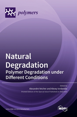 Coperta cărții 'Natural Degradation: Polymer Degradation under Different Conditions - Alexandre Vetcher'