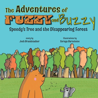 The Adventures of Fuzzy and Buzzy: Speedy's Tree and the Disappearing Forest - Josh Brandstadter
