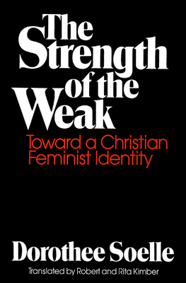 The Strength of the Weak: Toward a Christian Feminist Identity - Dorothee Soelle