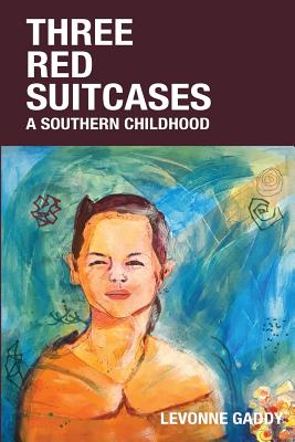 Three Red Suitcases: A Southern Childhood - Levonne Gaddy