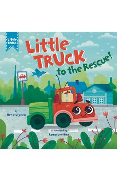 Coperta cărții 'Little Truck to the Rescue! -'