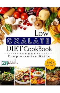 Low Oxalate Diet Cookbook: Unlock Food Freedom with the 150+ Ultimate Low-Oxalate recipes, Comprehensive guide, 28-Day Meal Plan and Health Savio -