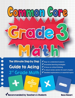 Common Core Grade 3 Math: The Ultimate Step by Step Guide to Acing 3rd Grade Math - Reza Nazari