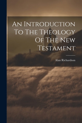An Introduction To The Theology Of The New Testament - Alan Richardson