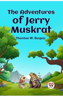Coperta cărții 'The Adventures Of Jerry Muskrat - Thornton W. Burgess'