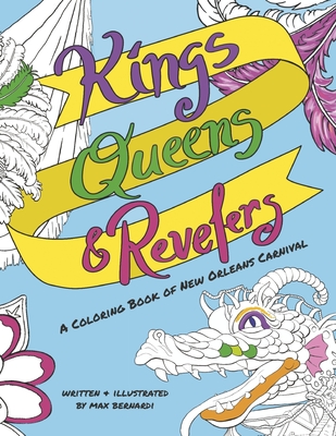 Kings, Queens and Revelers: A Coloring Book of New Orleans Carnival - Max Bernardi