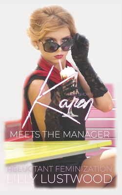 Karen Meets The Manager: A Short Forced Feminization Sissy Story - Lilly Lustwood