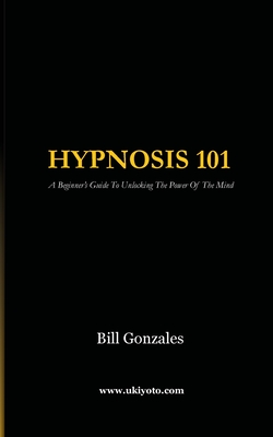 Hypnosis 101 - Bill Gonzales