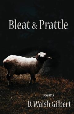 Coperta cărții 'Bleat & Prattle - D. Walsh Gilbert'