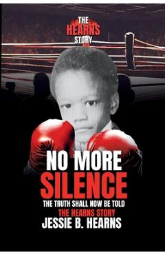 Coperta cărții 'The Hearns Story! No More Silence: The Truth Shall Be Told - Jessie B. Hearns'