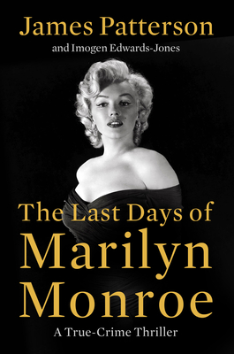 The Last Days of Marilyn Monroe: A True Crime Thriller - James Patterson