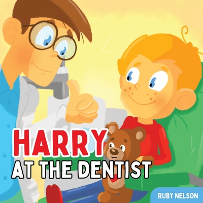 Harry at the Dentist: The Fun & Creative Introductory Dental Visit Book for Kids and Toddlers - Ruby Nelson