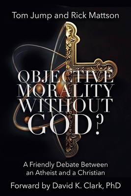 Coperta cărții 'Objective Morality Without God? A Friendly Debate between an Atheist and a Christian - Tom Jump'