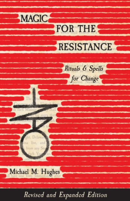 Magic for the Resistance: Rituals & Spells for Change (Revised & Expanded Edition) - Michael M. Hughes