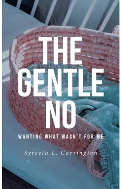 Coperta cărții 'The Gentle No: Wanting What Wasn't for Me - Syreeta L. Carrington'