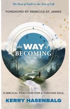 Coperta cărții 'The Way of Becoming: 12 Practices For A Thriving Soul - Kerry Hasenbalg'