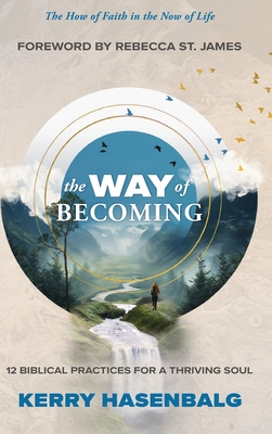 Coperta cărții 'The Way of Becoming: 12 Practices For A Thriving Soul - Kerry Hasenbalg'