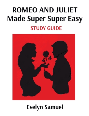 Romeo and Juliet: Made Super Super Easy - Evelyn Samuel