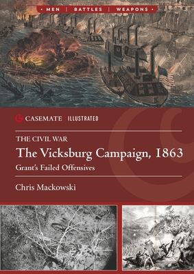 The Vicksburg Campaign, 1863: Grant's Failed Offensives - Chris Mackowski