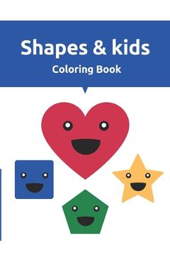 Coperta cărții 'Shapes & Kids Coloring Book: Fun with Shapes, Colors, Big Activity Workbook for Toddlers & Kids Ages 2 - 8 years - Kid'