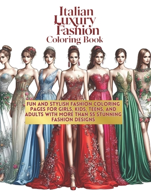 Italian Luxury Fashion Coloring Book: Fun and Stylish Fashion Coloring Pages for Girls, Kids, Teens, and Adults with More Than 55 Stunning Fashion Des - Italian Fashion School