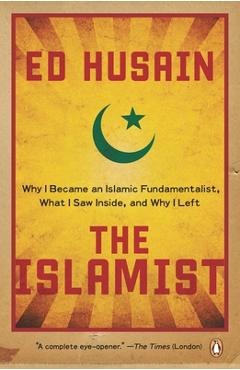 Coperta cărții 'The Islamist: Why I Became an Islamic Fundamentalist, What I Saw Inside, and Why I Left - Ed Husain'