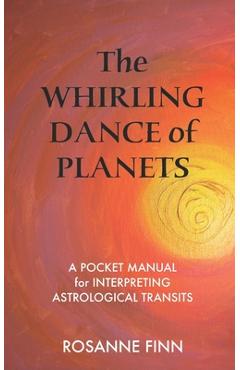 Coperta cărții 'The Whirling Dance of Planets: A Pocket Manuel for Interpreting Astrological Transits - Rosanne Finn'