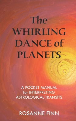 Coperta cărții 'The Whirling Dance of Planets: A Pocket Manuel for Interpreting Astrological Transits - Rosanne Finn'
