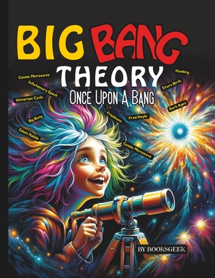 Once Upon A Bang: Big Bang Theory for Kids Explain the History of the Universe for Kids explain the related theories about the start of the universe e -