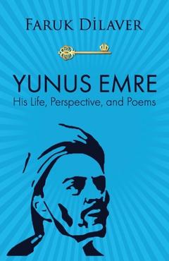 Poza produsului Yunus Emre: Life, Perspective, and Poems - Faruk Dilaver