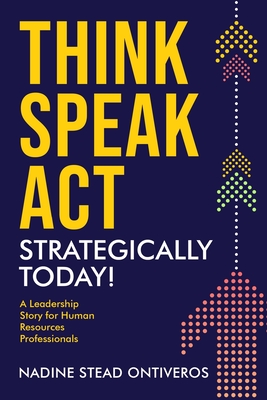 Coperta cărții 'Think Speak Act Strategically Today!: A Leadership Story for Human Resources Professionals - Nadine Stead Ontiveros'