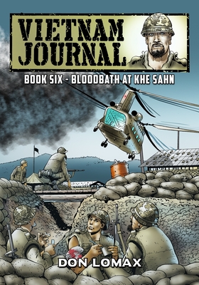 Coperta cărții 'Vietnam Journal - Book Six: Bloodbath at Khe Sanh - Don Lomax'