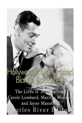 Hollywood's Star-Crossed Blonde Bombshells: The Lives of Jean Harlow, Carole Lombard, Marilyn Monroe, and Jayne Mansfield -