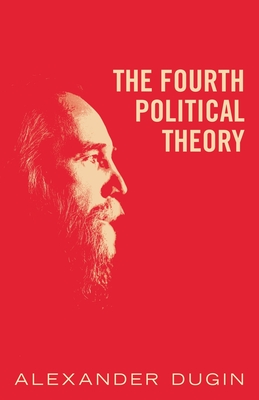The Fourth Political Theory - Alexander Dugin