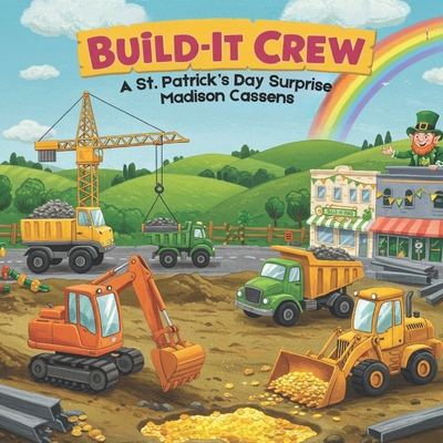 Build It-Crew: A St. Patrick's Day Surprise: Ages 2-8, Perfect for toddler and kid construction lovers, St. Patrick's Day Fun. - Madison Cassens