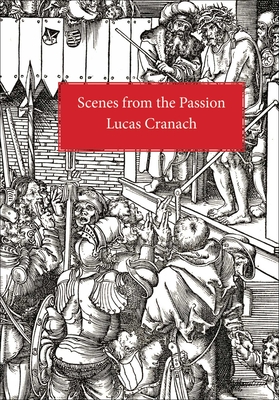 Scenes from the Passion - Lucas Cranach