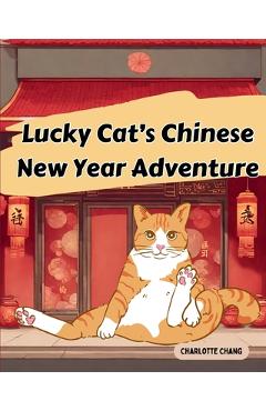 Coperta cărții 'Lucky Cat's Chinese New Year Adventure - Charlotte Chang'