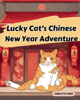 Lucky Cat's Chinese New Year Adventure - Charlotte Chang