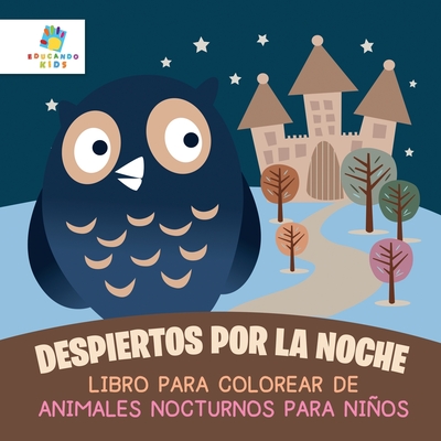 Despiertos por la Noche: Libro para Colorear de Animales Nocturnos para Niños - Educando Kids
