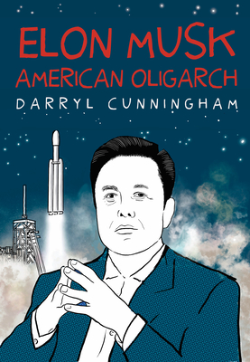 Elon Musk: American Oligarch - Darryl Cunningham