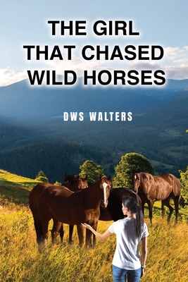 The Girl that Chased Wild Horses - Dws Walters