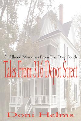 Coperta cărții 'Tales from 316 Depot Street: Childhood Memories from the Deep South - Doni Helms'