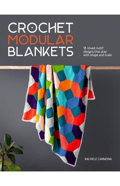 Coperta cărții 'Crochet Modular Blankets: 18 Mixed Motif Designs That Play with Colour, Shape and Scale - Rachele Carmona'